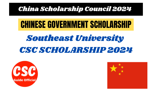 Southeast University (SEU) CSC Scholarship 2024-2025 High-Level Postgraduate Program || SEU University CSC Scholarship 2022 CSC Guide Official