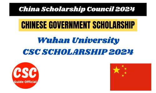 Wuhan University CSC Scholarship 2024-2025 || Wuhan University Chinese Government Scholarship 2024-2025 CSC Guide Official